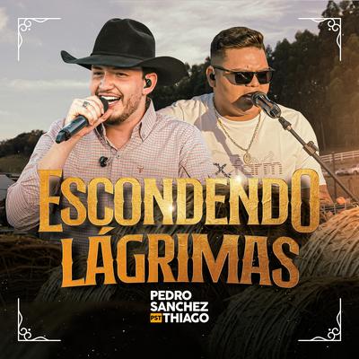 Escondendo Lágrimas (Ao Vivo) By Pedro Sanchez e Thiago's cover