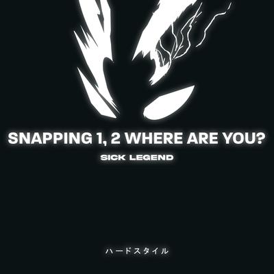 SNAPPING 1, 2 WHERE ARE YOU? HARDSTYLE By SICK LEGEND's cover