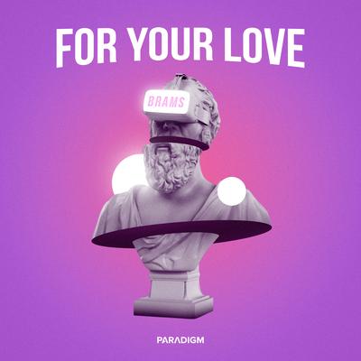 For Your Love By Brams's cover