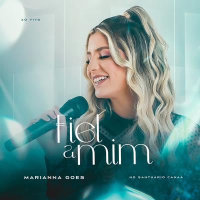 Fiel a Mim (Ao Vivo) By Marianna Goes's cover