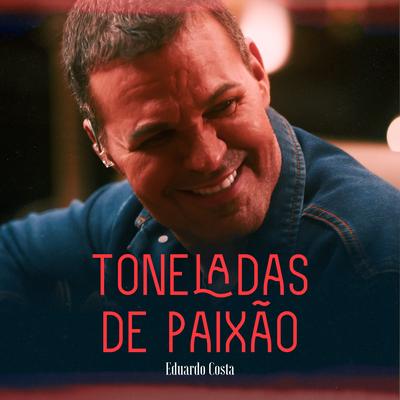 Toneladas de Paixão By Eduardo Costa's cover