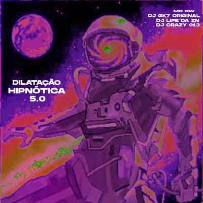 Dilatação Hipnótica 5.0 By DJ Crazy 013, Dj Gk7 Original, DJ Lipe Da Zn's cover