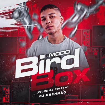 Modo Bird Box (Pique de Cuiabá) By DJ Brennão, MC R10's cover