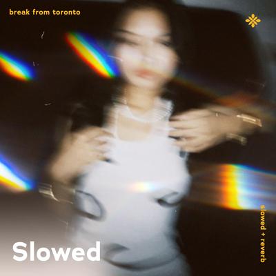 break from toronto - slowed + reverb's cover