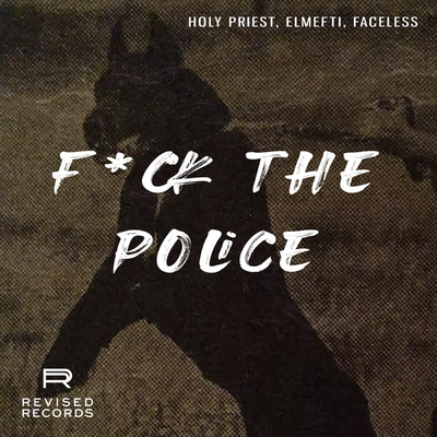 F*CK THE POLICE By Holy Priest, Elmefti, Faceless's cover