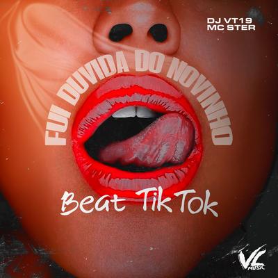 Fui Duvida do Novinho X Beat Tik Tok (feat. Mc Ster)'s cover