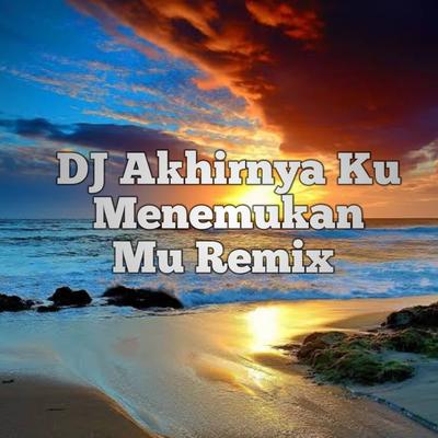 DJ Akhirnya Ku Menemukan Mu Remix's cover