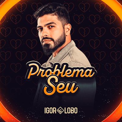 Problema Seu By Igor Lobo's cover