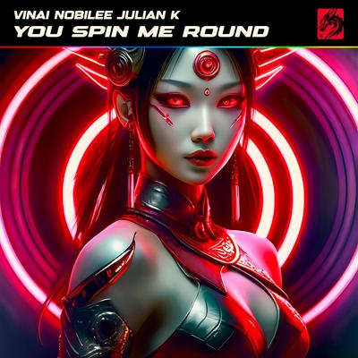 You Spin Me Round (Like A Record) By VINAI, NOBILEE, Julian K's cover