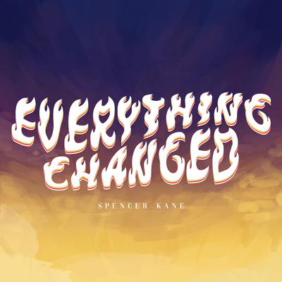 EVERYTHING CHANGED By Spencer Kane's cover