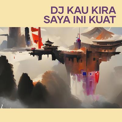 Dj Kau Kira Saya Ini Kuat's cover