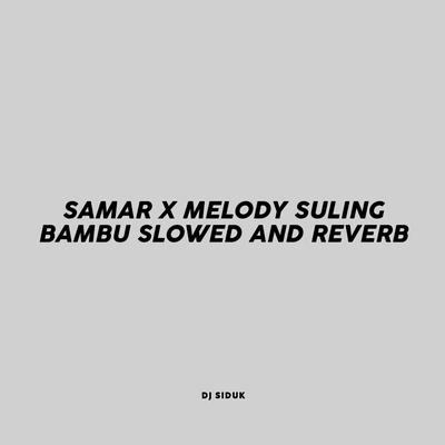 Samar X Melodi Suling Bambu Slowed And Reverb's cover