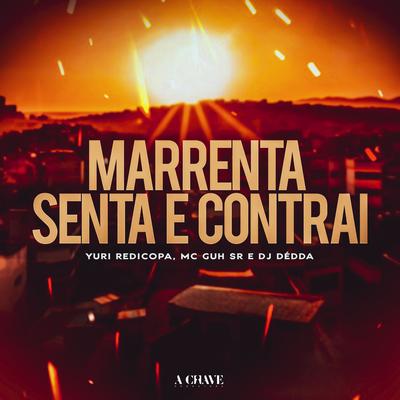 Marrenta, Senta e Contrai By Dj Dédda, Yuri Redicopa, MC Guh SR's cover