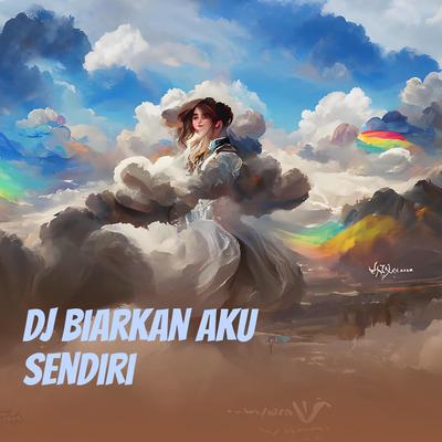 Dj Biarkan Aku Sendiri's cover