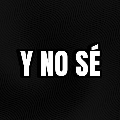 Y NO SÉ's cover