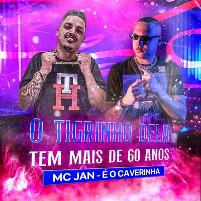 O Tigrinho Dela Tem Mais de 60 Anos By Mc Jan, É O CAVERINHA's cover