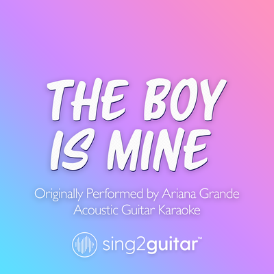the boy is mine (Originally Performed by Ariana Grande) (Acoustic Guitar Karaoke) By Sing2Guitar's cover