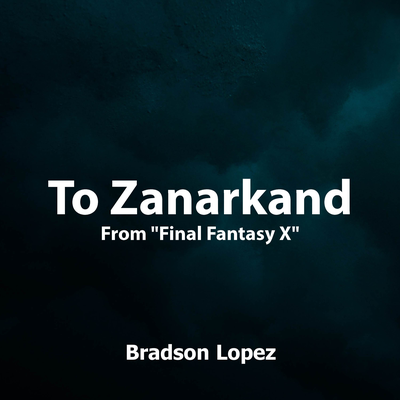 To Zanarkand (From "Final Fantasy X") (Orchestral Cover) By Bradson Lopez's cover