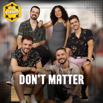 Don't Matter (Ao Vivo) By Grupo Versao's cover