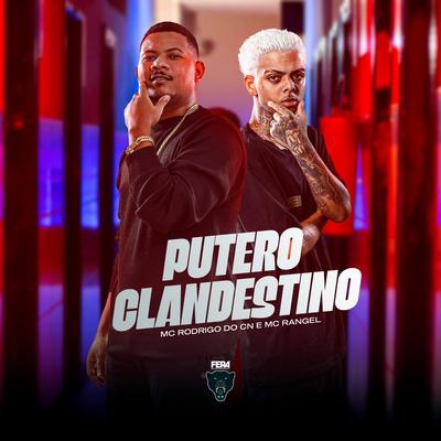 Putero Clandestino By Mc Rodrigo do CN, MC RANGEL's cover