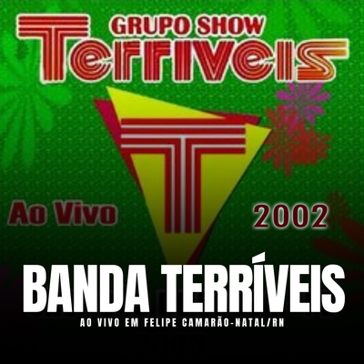 Banda Terríveis Em Felipe Camarão Natal - RN 2002 (Ao Vivo)'s cover