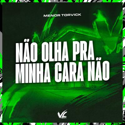 Não Olha pra Minha Cara Não By MENOR TORVICK's cover