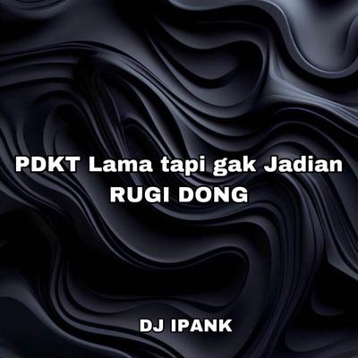 PDKT Lama tapi gak Jadian RUGI DONG's cover