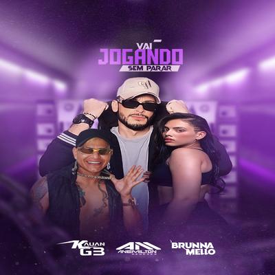 Vai  Jogando Sem Parar By DJ ANEMILTON MENEZES, Brunna Mello, Kauan GB's cover