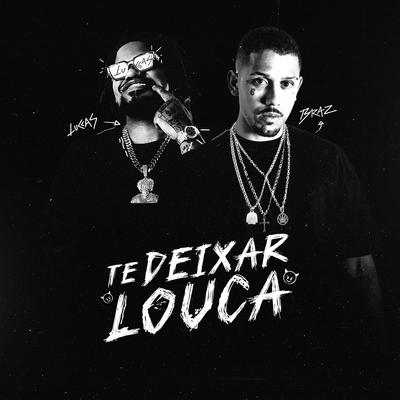 Te Deixar Louca By MC Braz, Luccas Carlos, DJ 2w's cover