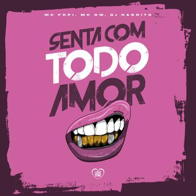Senta Com Todo Amor By Mc Fopi, Mc Gw, DJ Negritto, Love Funk's cover