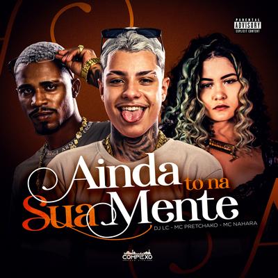 Ainda To na Sua Mente By Dj Lc, Mc Pretchako, MC NAHARA's cover