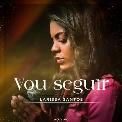 Vou Seguir (Ao Vivo) By Larissa Santos's cover