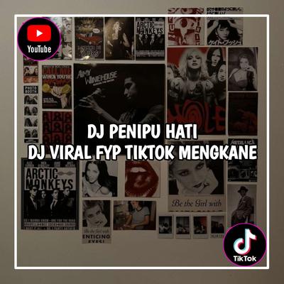 DJ Penipu Hati Mengkane Viral Tiktok Terbaru 2023 Yang Kalian Cari !'s cover