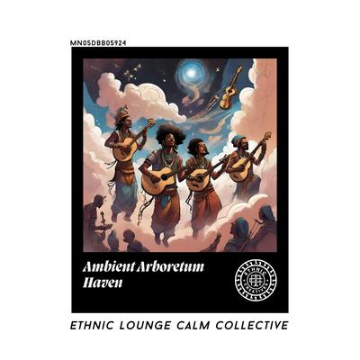 Ambient Arboretum Haven: Ethnic Lounge Calm Collective's cover