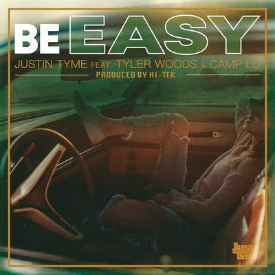 Be Easy By JUSTIN TYME, Tyler Woods, Camp Lo's cover