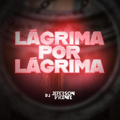 Lágrima por Lágrima (Remix) By Dj Jeferson vicente, Gusttavo Lima, Dennis's cover