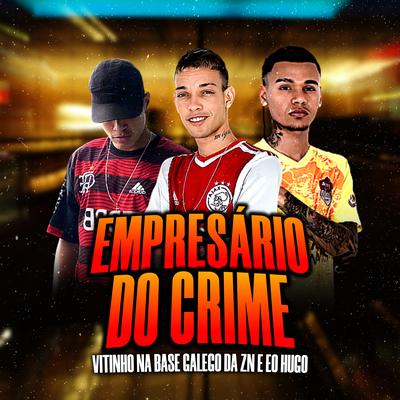 Empresário do Crime By Galego da Zn e Eo Hugo, Vitinho na Base's cover