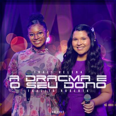 A Dracma e o Seu Dono (Ao Vivo) By Thais Helena, Thalita Roberta's cover