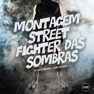 Montagem Street Fighter das Sombras By DJ Kayo Original, Yuri Redicopa's cover