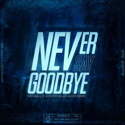 Never Say Goodbye (Remix) By Michaell D, Dooouglas Alves, Vanessa Correia's cover