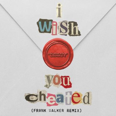 i wish you cheated (Frank Walker Remix) By Alexander Stewart, Frank Walker's cover