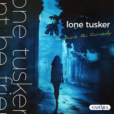 We Can't Be Friends By Lone Tusker's cover