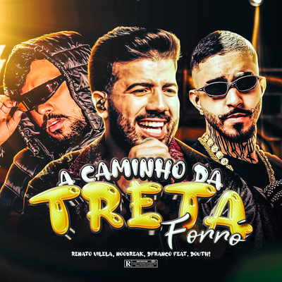 A Caminho Da Treta (Ao Vivo) By Renato Vilela, noobreak, DFRANCO BB's cover