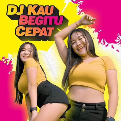 DJ Kau Begitu Cepat's cover