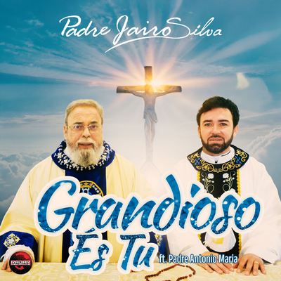 Grandioso És Tu By Padre Jairo Silva, Padre Antônio Maria's cover