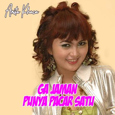 Ga Jaman Punya Pacar Satu By Anita Khaca's cover