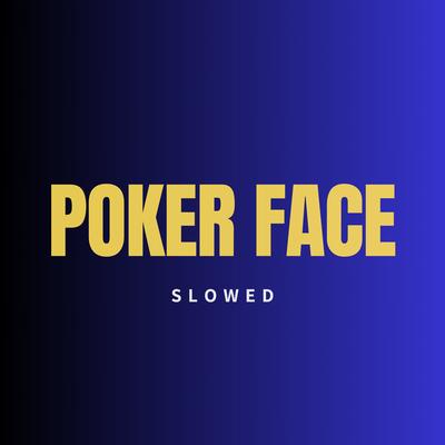 He Can't Read My Poker Face (Poker Face) [Slowed]'s cover