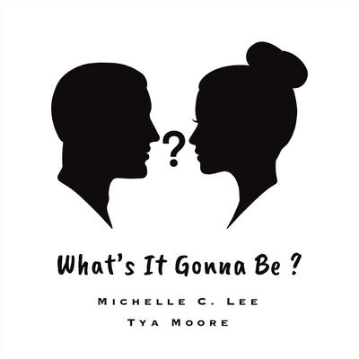 What's It Gonna Be? By Michelle C. Lee's cover
