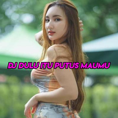DJ DULU ITU PUTUS MAUMU - JANGAN CEMBURU's cover