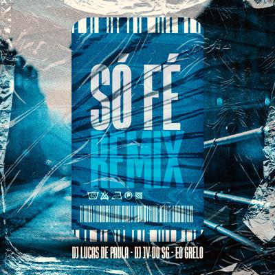 So Fé Remix By DJ LUCAS DE PAULA, DJ JV DO SG, Grelo's cover